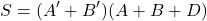 \[ S = (A^{\prime} +B^{\prime} )(A+B+D) \]