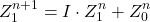 \[ Z_1^{n+1} = I \cdot Z_1^n + Z_0^n \]