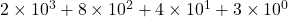 2 \times 10^3 + 8 \times 10^2 + 4 \times 10^1 + 3 \times 10^0