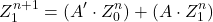 \[ Z_1^{n+1} = (A^\prime \cdot Z_0^{n}) + (A \cdot Z_1^{n}) \]