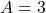 A=3