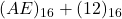 (AE)_{16} + (12)_{16}