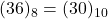 (36)_{8} = (30)_{10}