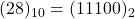 (28)_{10} = (11100)_{2}