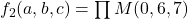 f_2(a,b,c) = \prod M(0, 6, 7)