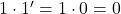 1 \cdot 1^{\prime} = 1 \cdot 0 = 0