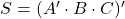 S = (A^\prime \cdot B \cdot C)^\prime