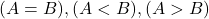 (A = B), (A < B), (A > B)