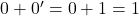 0 + 0^{\prime} = 0 + 1 = 1