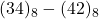 (34)_{8} - (42)_{8}