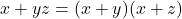 x + yz = (x+y)(x+z)