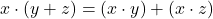 x \cdot (y + z)= (x \cdot y) + (x \cdot z)