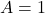 A=1