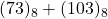 (73)_{8} + (103)_{8}