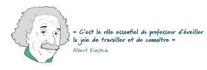 Illustration du visage de Albert Einstein avec la citation suivante: « C'est le rôle essentiel du professeur d'éveiller la joie de travailler et de connaître ».