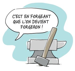 Une enclume posée, et un marteau y est adossé. Dans une bulle de discussion se trouve l’expression « c’est en forgeant que l’on devient forgeron ! »